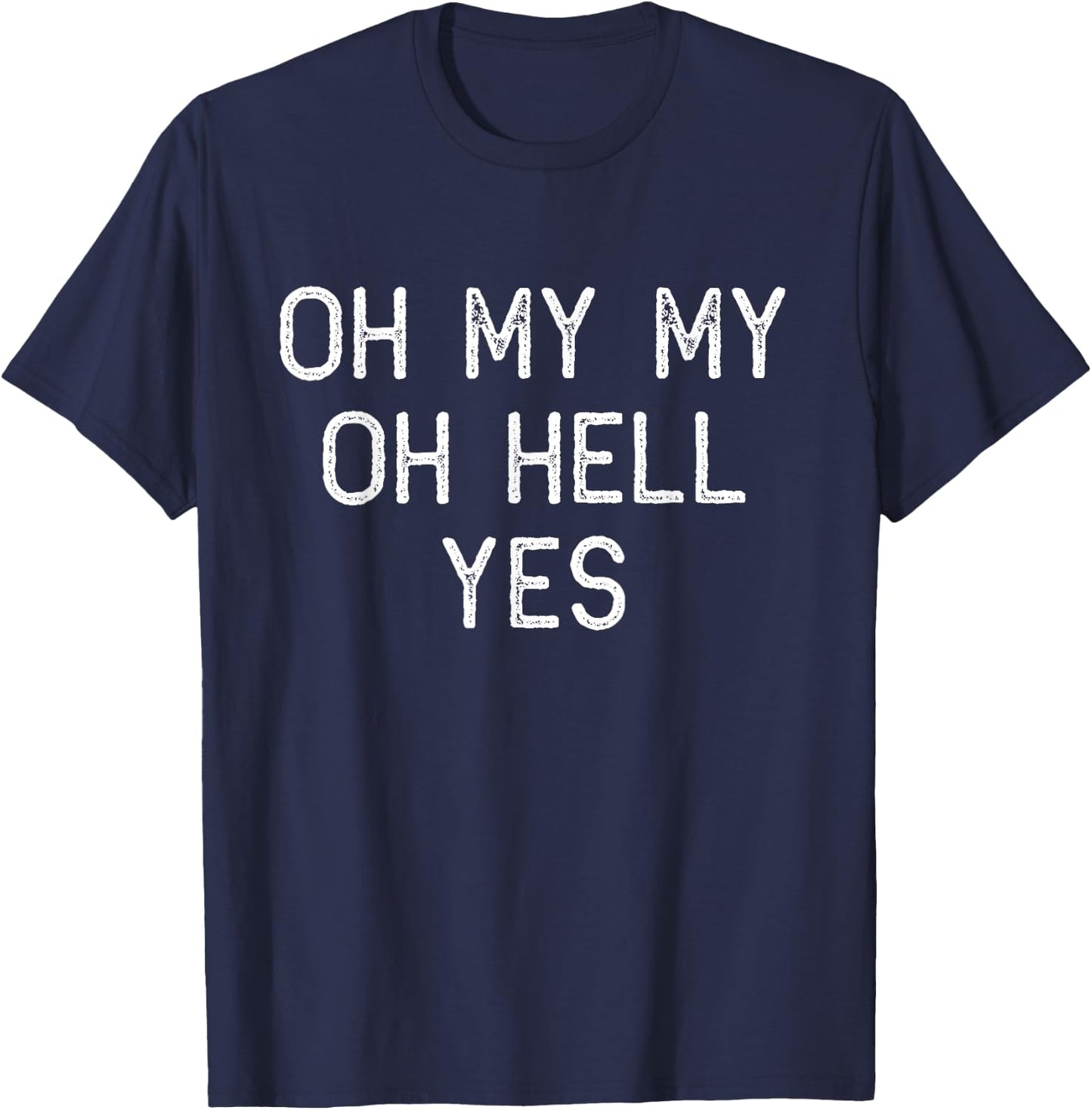 Oh My My Oh Hell Yes Classic Rock n Roll Song T-Shirt - T-Shirt | Navy