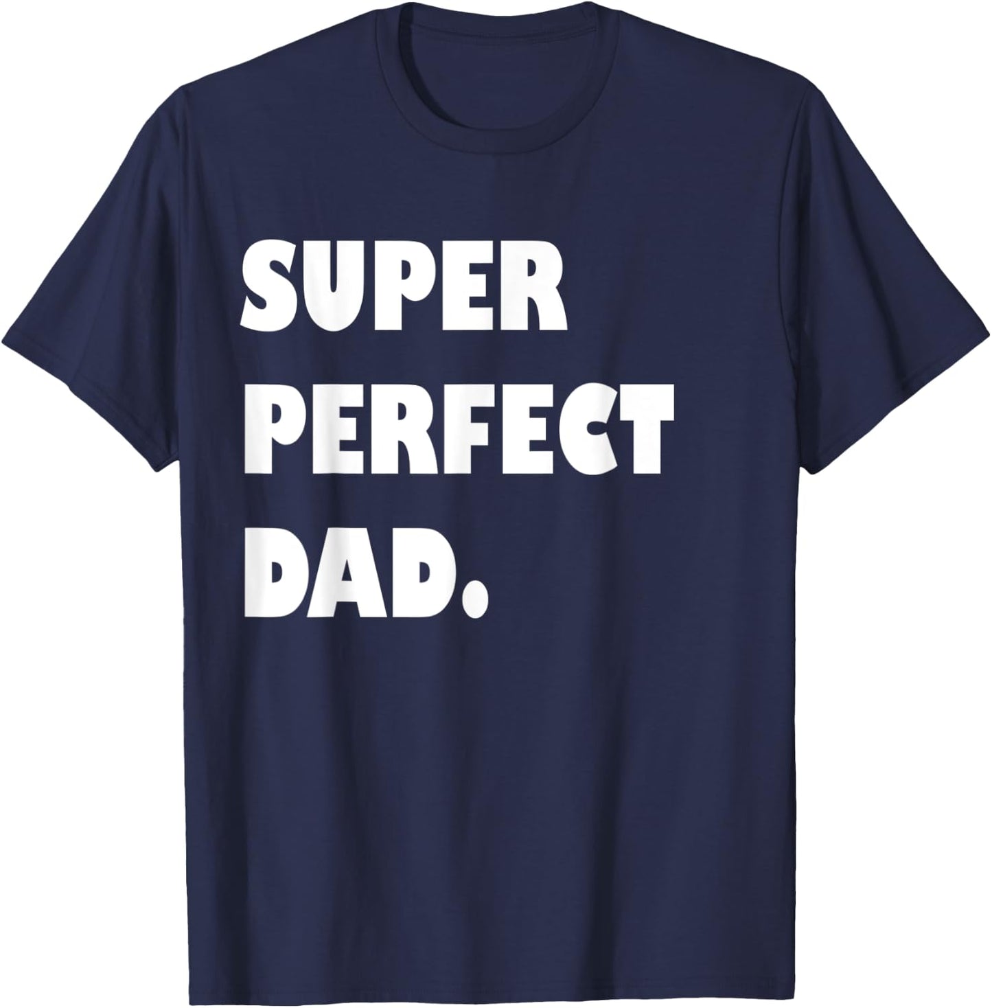 Super Perfect Dad, Dad Gift From Daughter Son Dad Birthday T-Shirt - T-Shirt | Navy