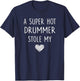 A Super Hot Drummer Stole My Heart T Shirt Girlfriend Wife T-Shirt - T-Shirt | Navy