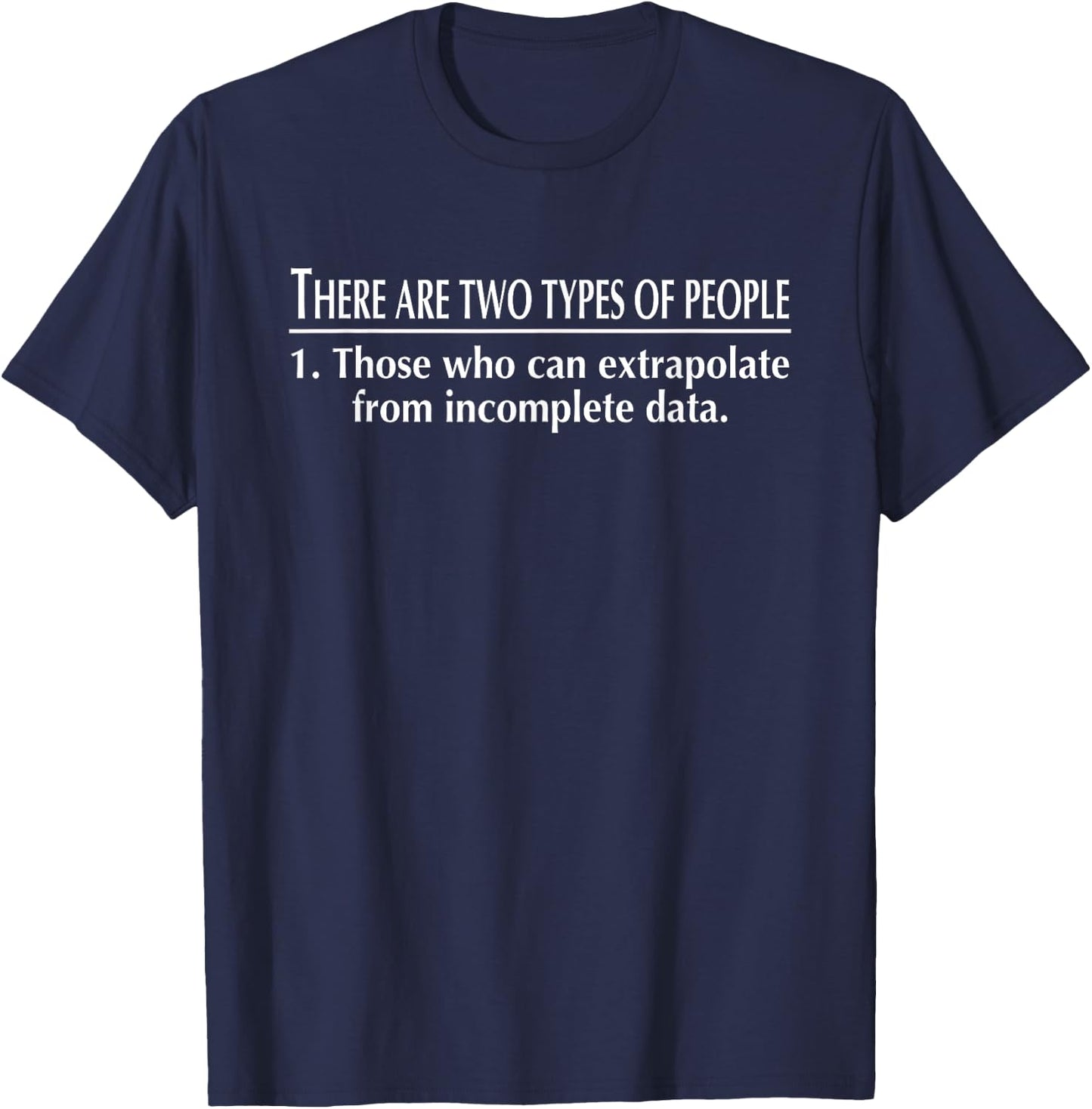 There are Two Types of People. Those who can Extrapolate T-Shirt - T-Shirt | Navy