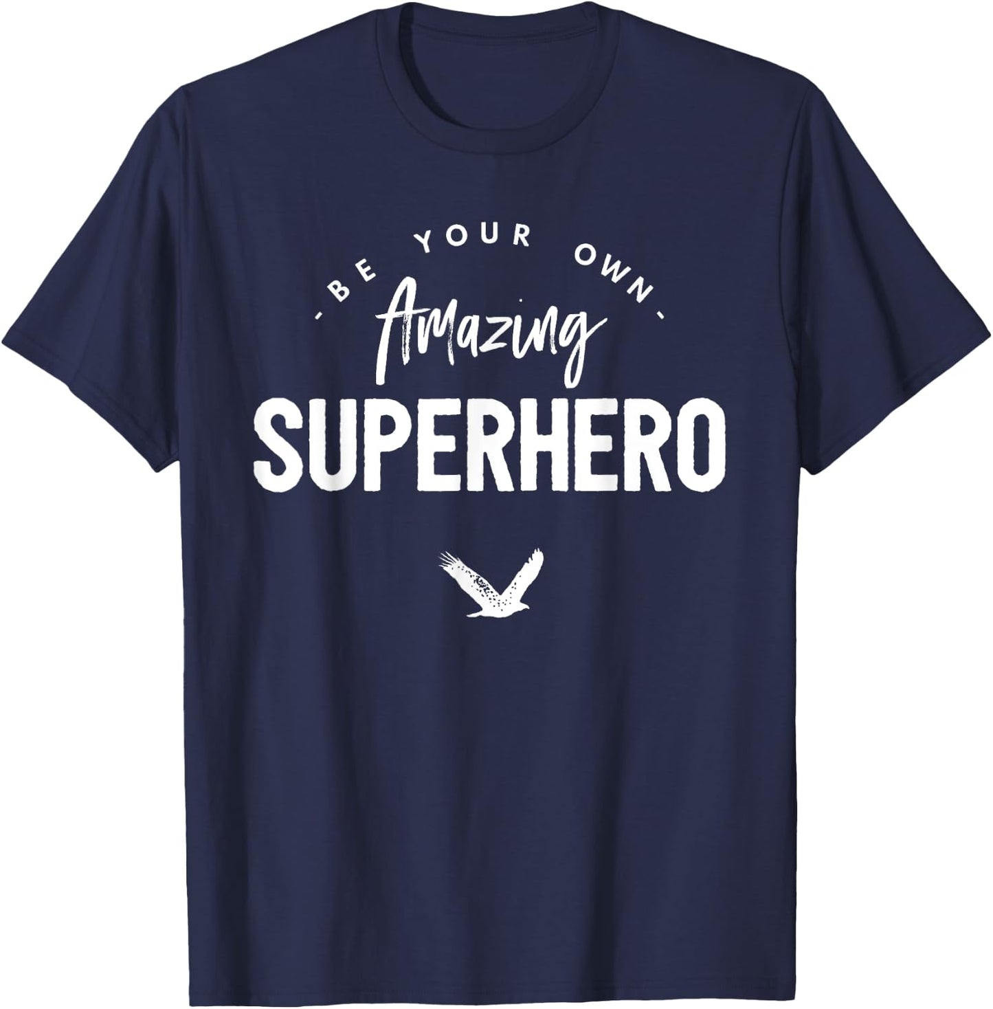 Be Your Own Amazing SUPERHERO (FUNNY) T-Shirt - T-Shirt | Navy