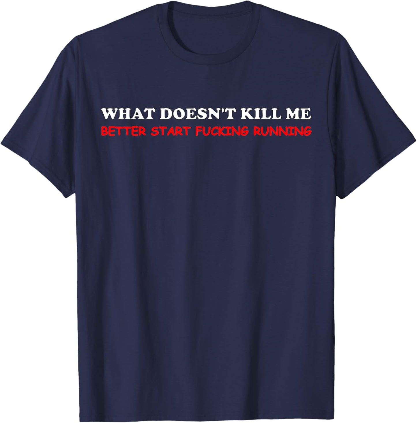 What Doesn't Kill Me Better Start Running Men Women T-Shirt - T-Shirt | Navy