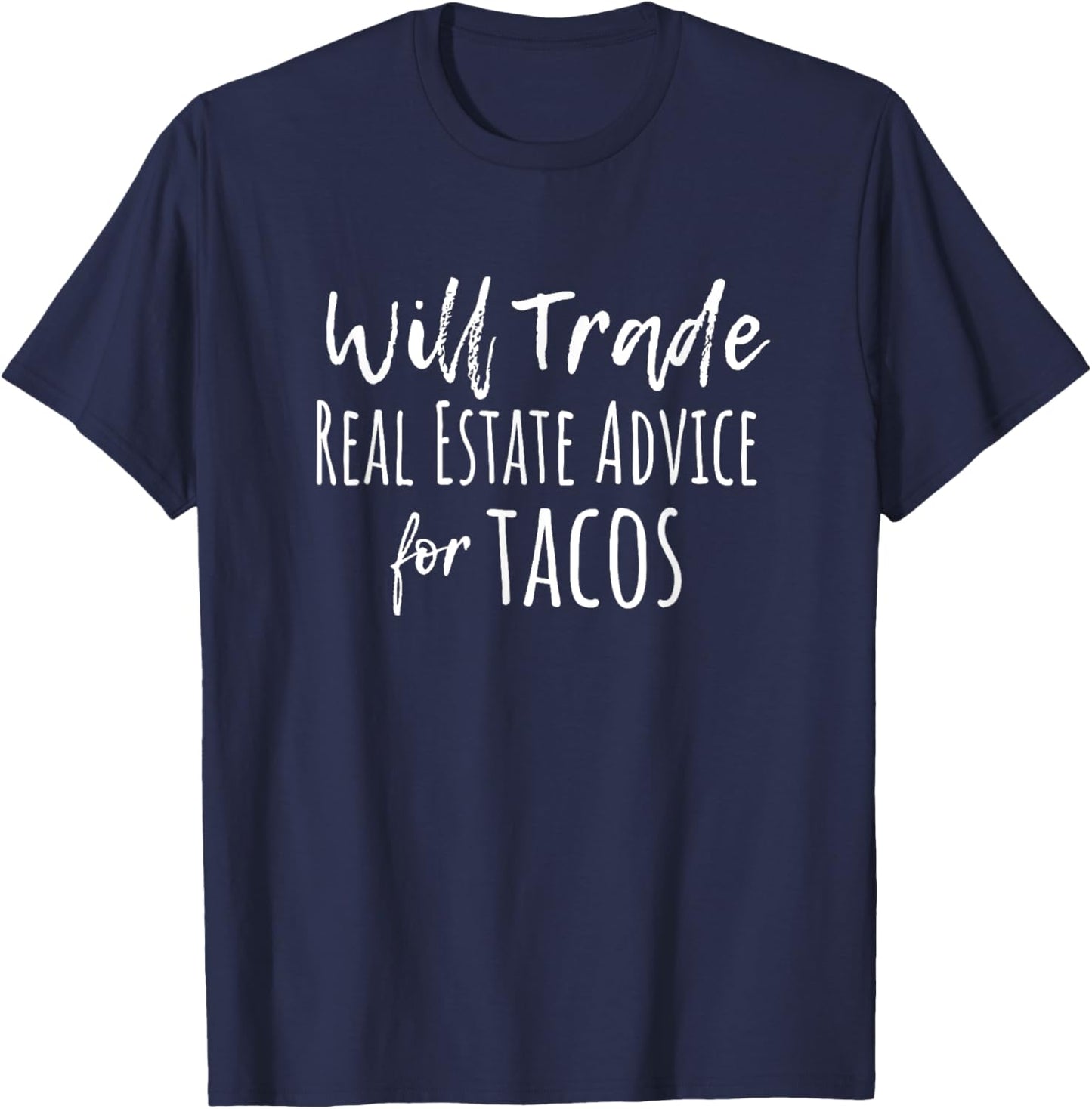 Will Trade Real Estate Advice for Tacos T-Shirt - T-Shirt | Navy