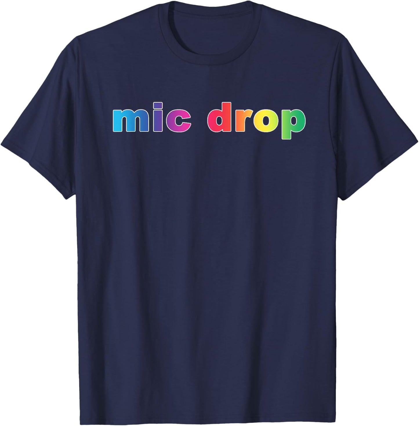 Mic Drop Shirt Funny Sayings Rainbow T-Shirt - T-Shirt | Navy