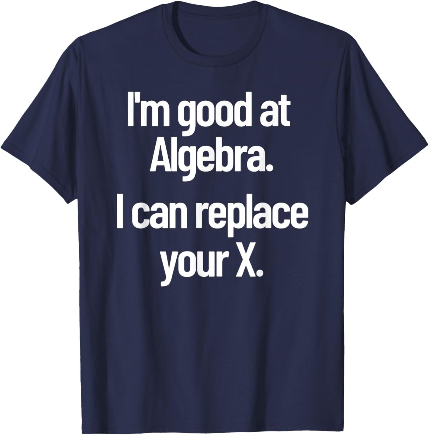 Funny Flirting Nerdy Pick Up Line Algebra Replace Your Ex T-Shirt - T-Shirt | Navy