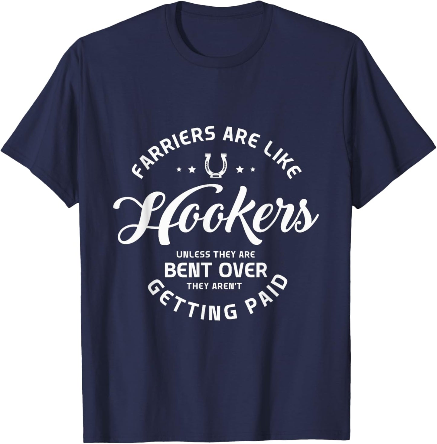 Farriers are like hookers unless they are Farriers Farrier T-Shirt - T-Shirt | Navy