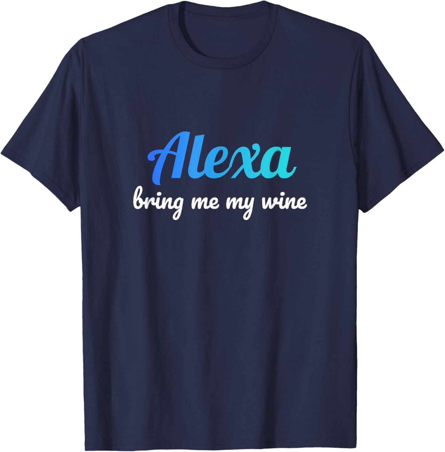 Alexa funny quote bring me my wine T-Shirt - T-Shirt | Navy