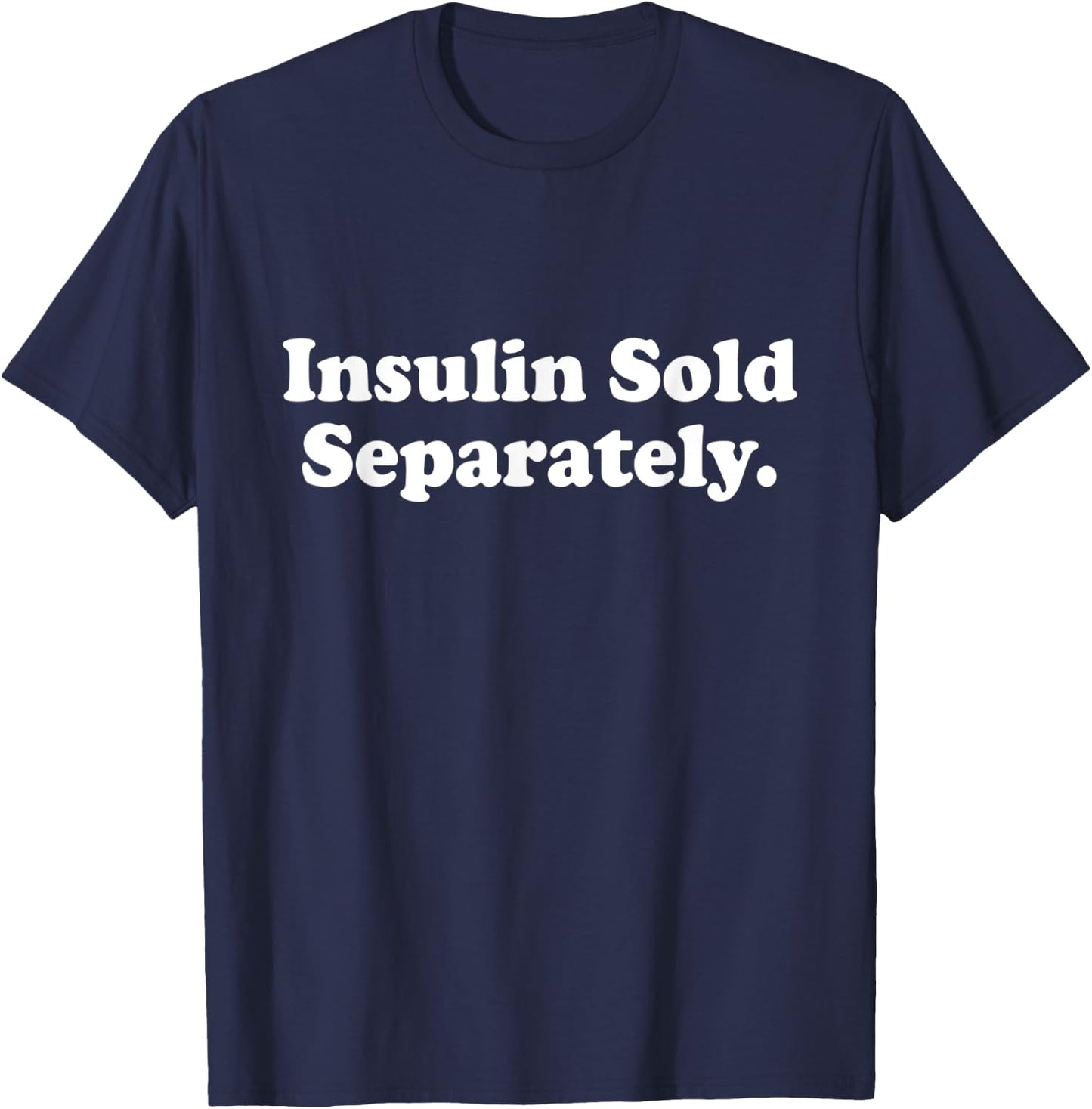 Insulin Sold Separately Cute Type 1 T1D Diabetes Funny Gift T-Shirt - T-Shirt | Navy
