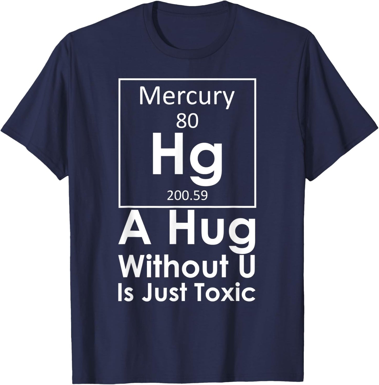 A Hug Without U You Is Just Toxic Funny Chemist Science Love T-Shirt - T-Shirt | Navy