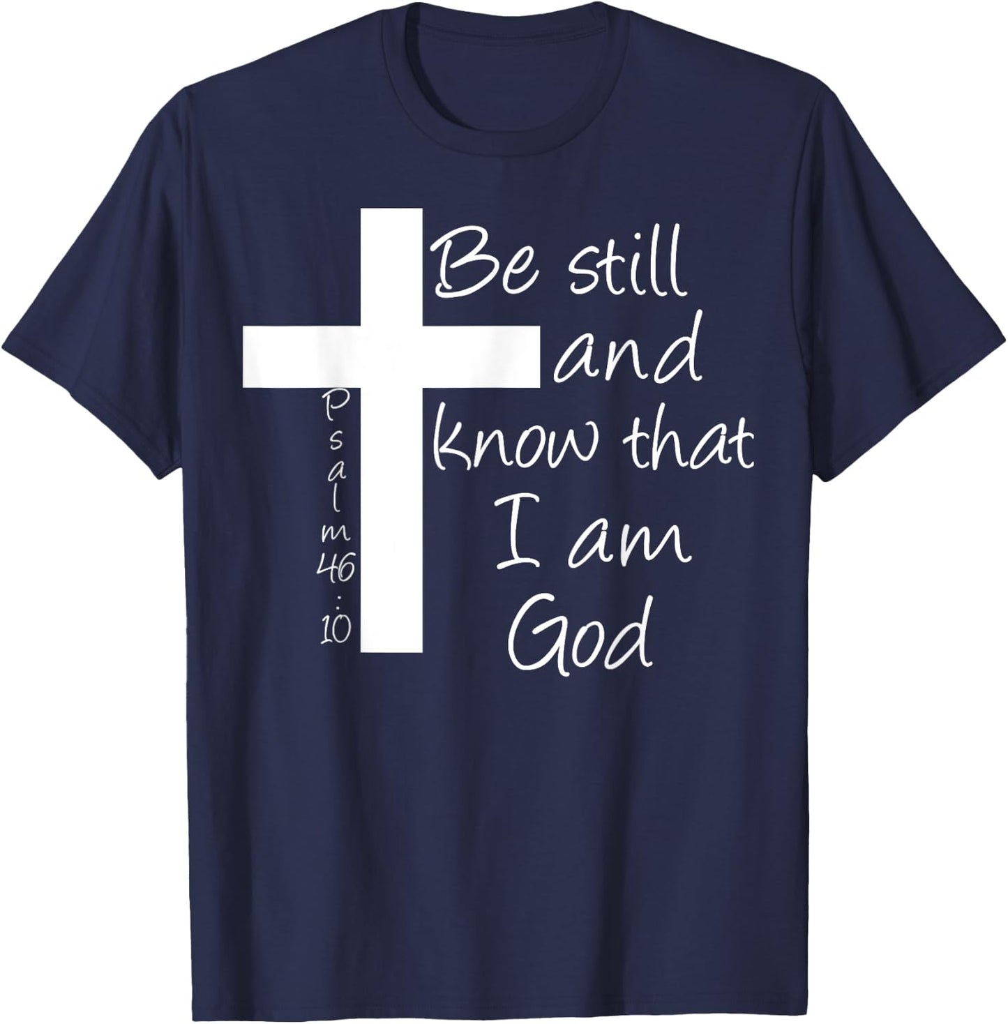 Be Still and Know That I am God Christian Bible Inspiration T-Shirt - T-Shirt | Navy