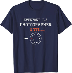 Everyone is a Photographer Until Funny Photography T-Shirt - T-Shirt | Navy