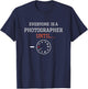 Everyone is a Photographer Until Funny Photography T-Shirt - T-Shirt | Navy