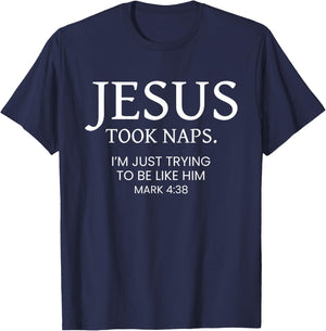 Jesus Took Naps I Am Just Trying To Be Like Him T-Shirt - T-Shirt | Navy