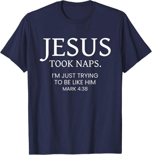 Jesus Took Naps I Am Just Trying To Be Like Him T-Shirt - T-Shirt | Navy
