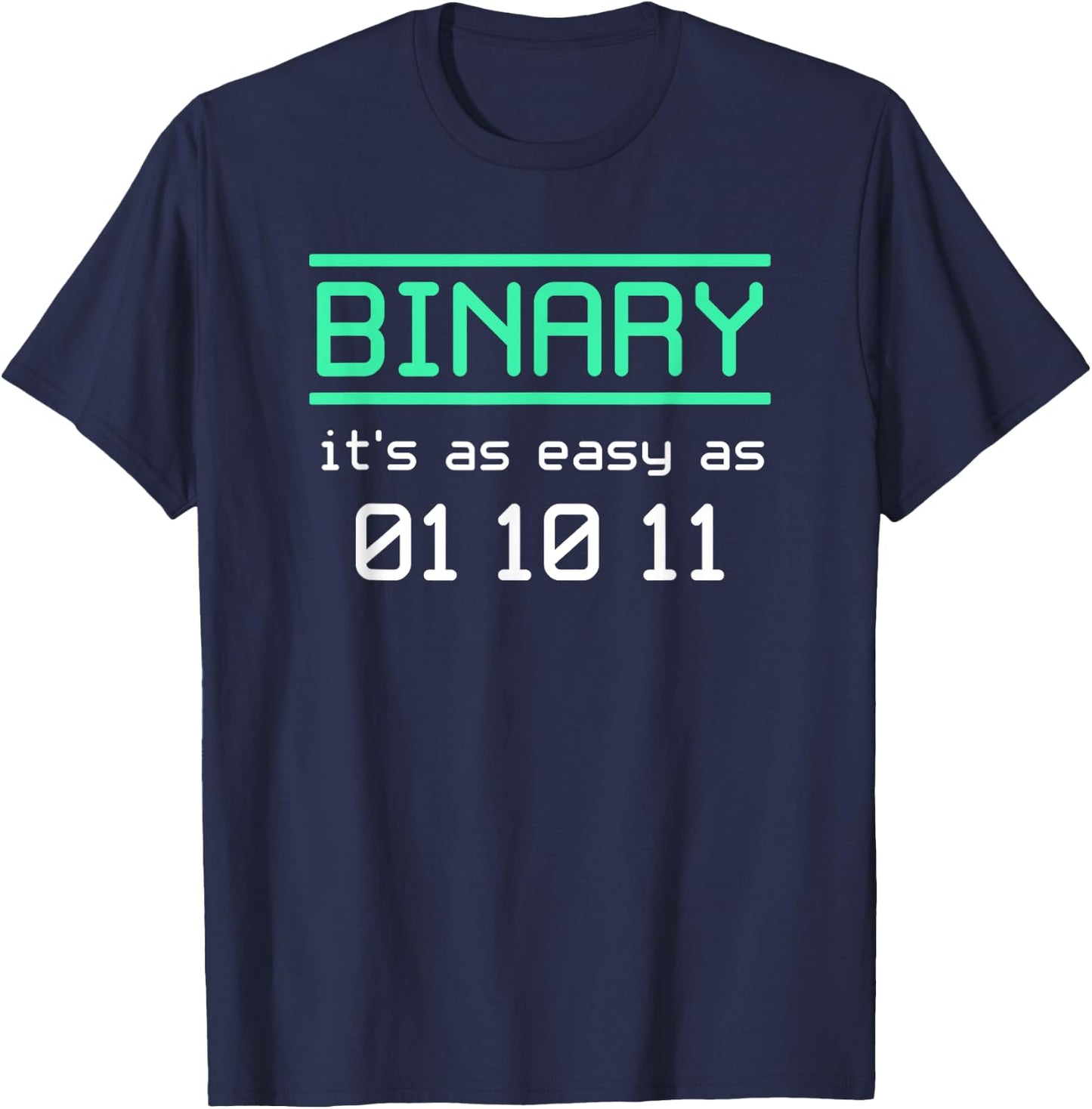 Binary, It's As Easy As 01-10-11 Binary Humor T-Shirt - T-Shirt | Navy