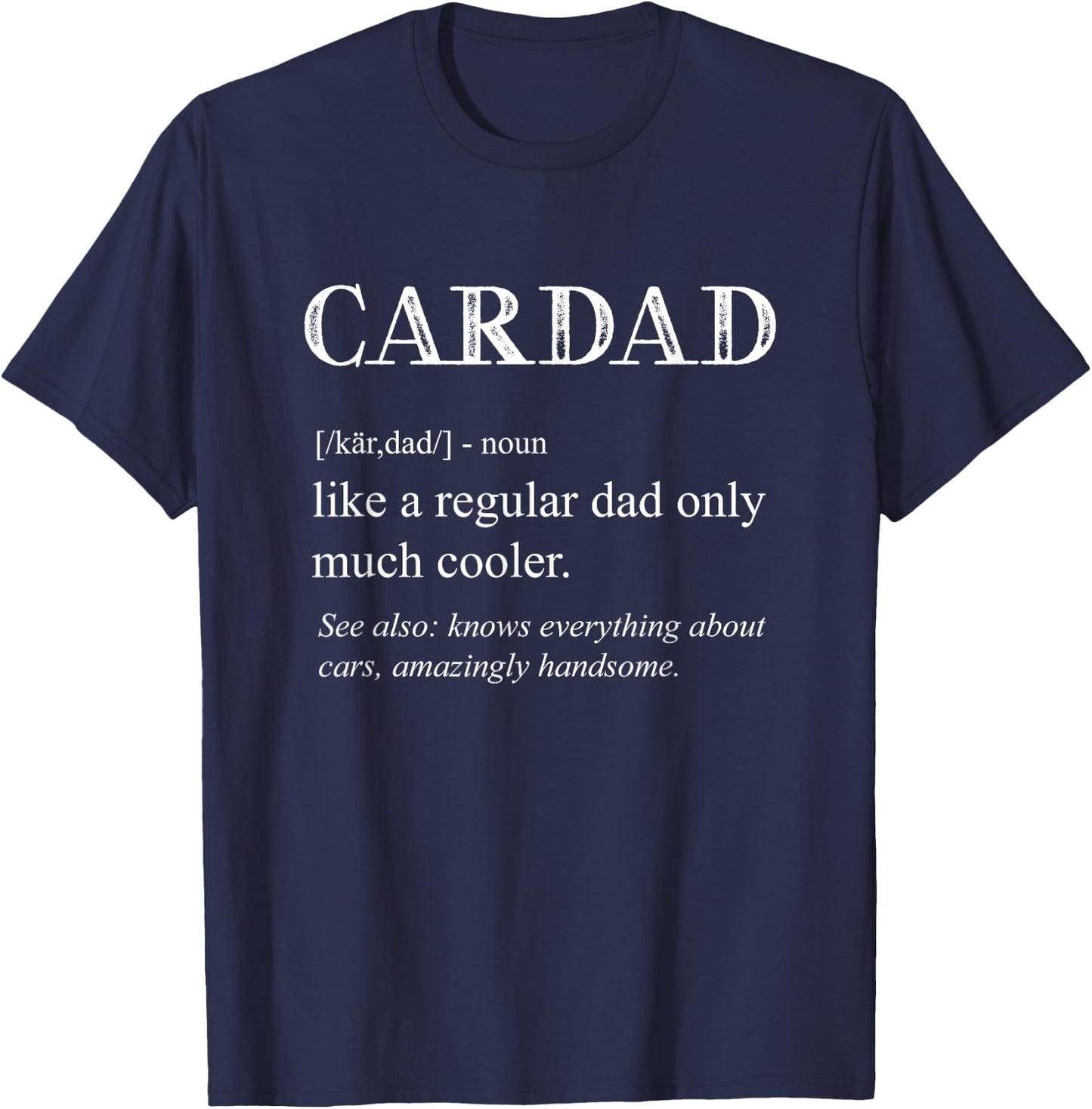 Funny Cardad Definition Cars Lover Car Dad Men Father's Day T-Shirt - T-Shirt | Navy