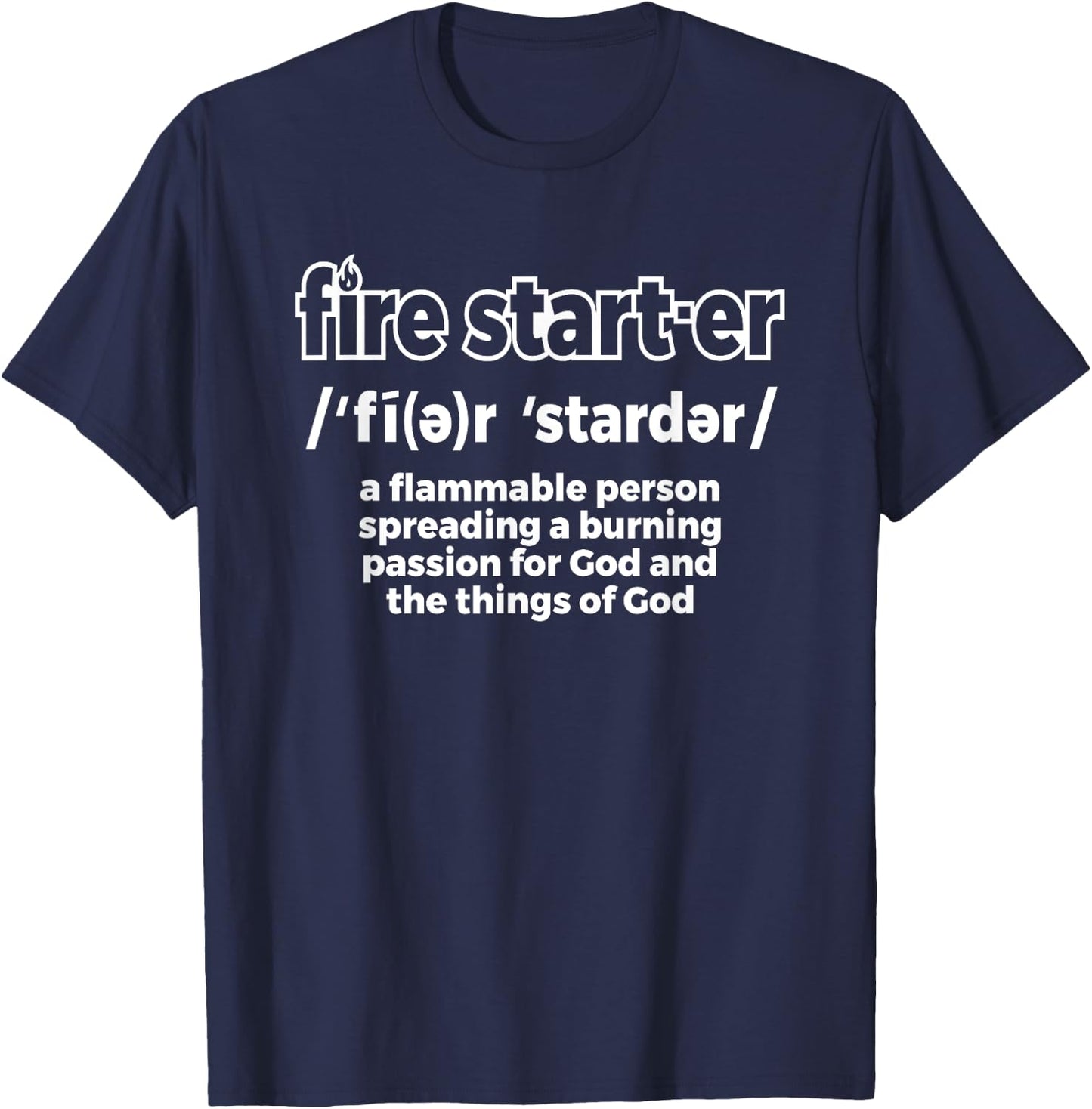 Fire Starter Definition - Novelty Christian T-Shirt - T-Shirt | Navy