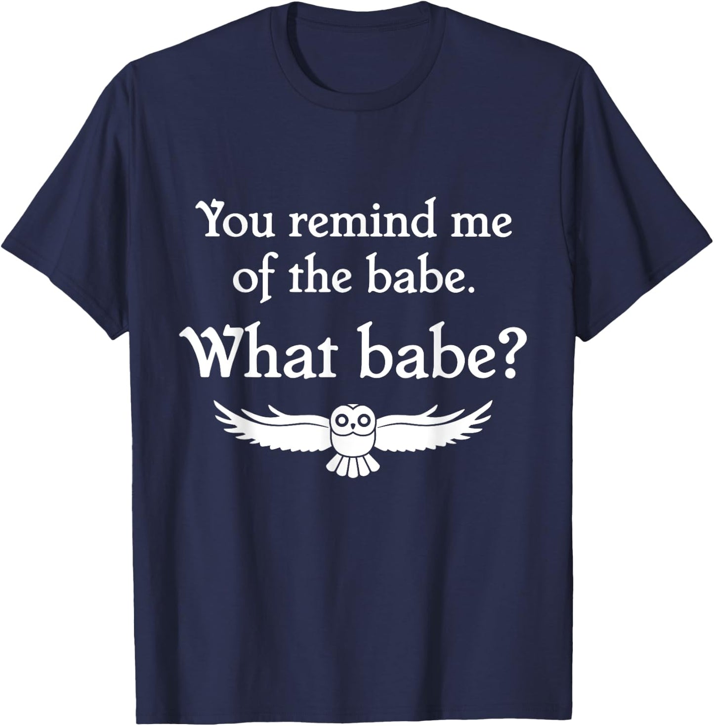 You Remind Me of the Babe Owl T-Shirt - T-Shirt | Navy