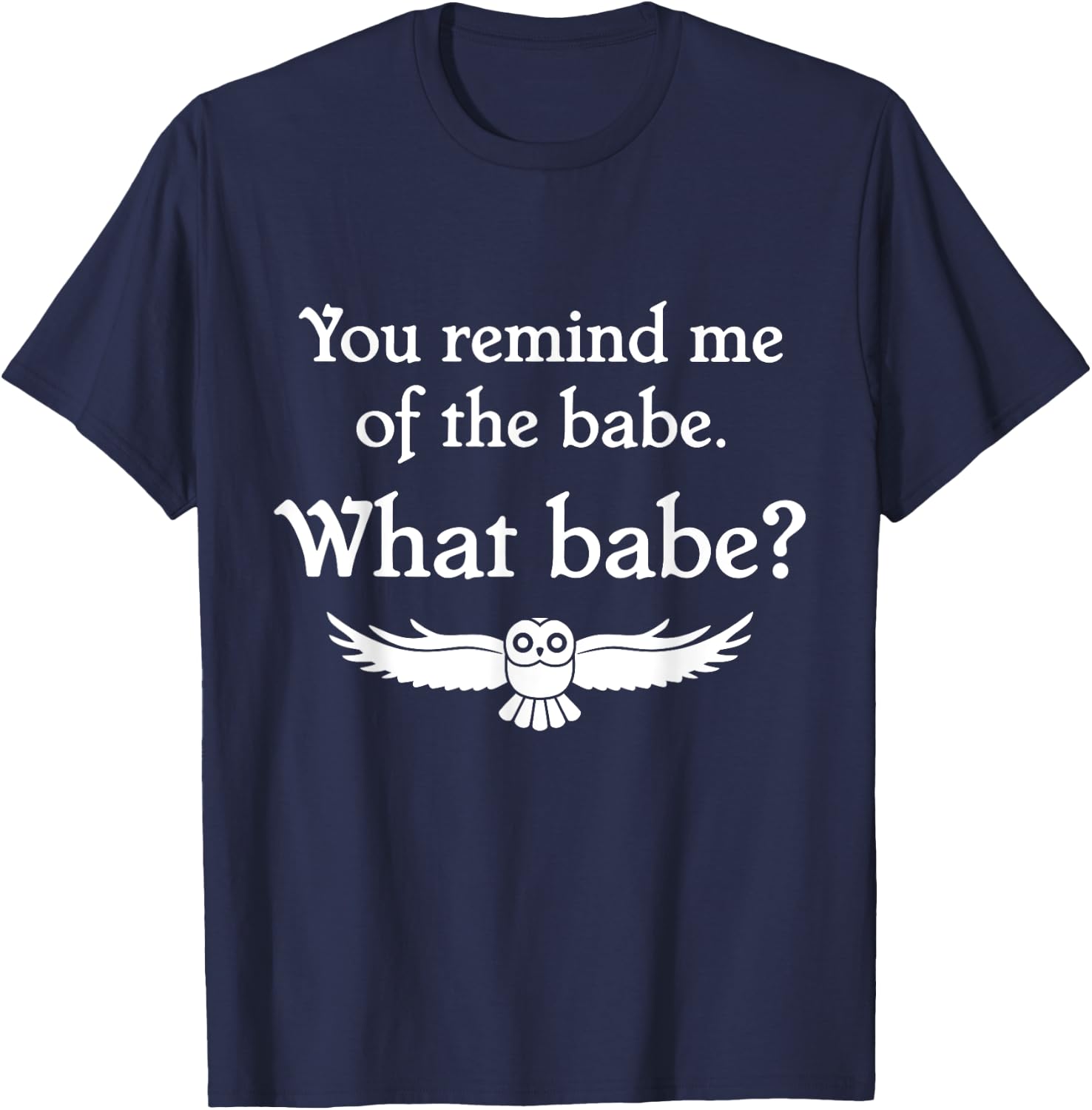 You Remind Me of the Babe Owl T-Shirt - T-Shirt | Navy