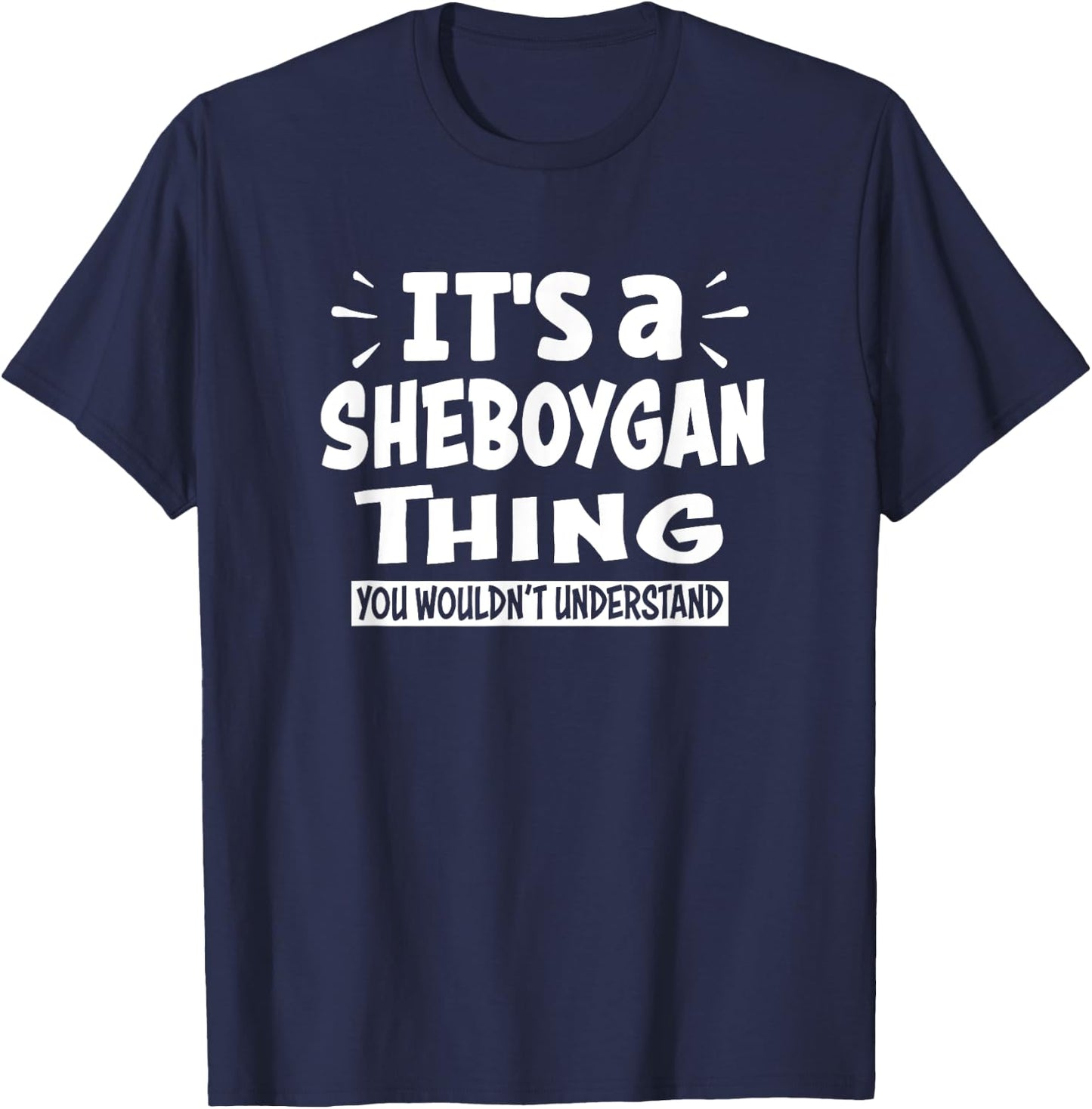 Sheboygan Trip Lover Thing You Wouldn't Understand T-Shirt - T-Shirt | Navy