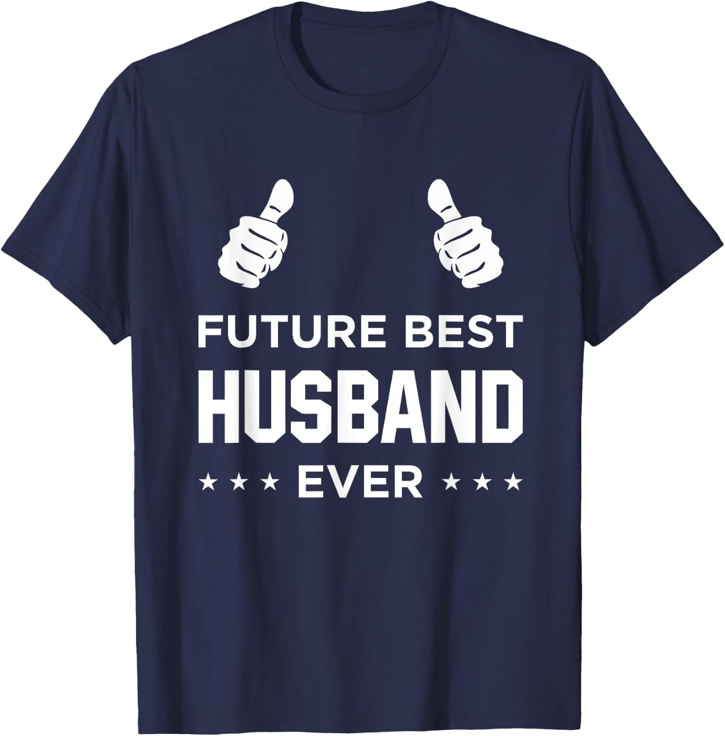 Fiance Future Best Husband Ever Husband To Be Gift T-Shirt - T-Shirt | Navy