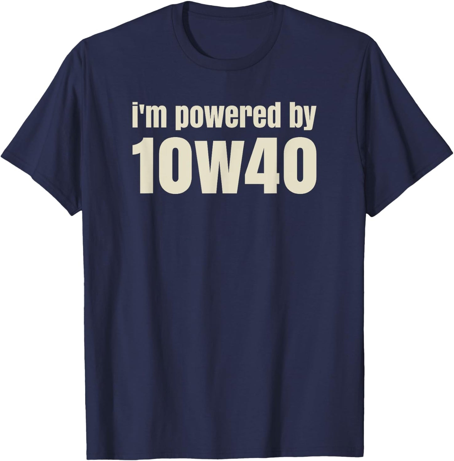 I'm powered by 10w40 - Funny pun - Raise a smile T-Shirt - T-Shirt | Navy