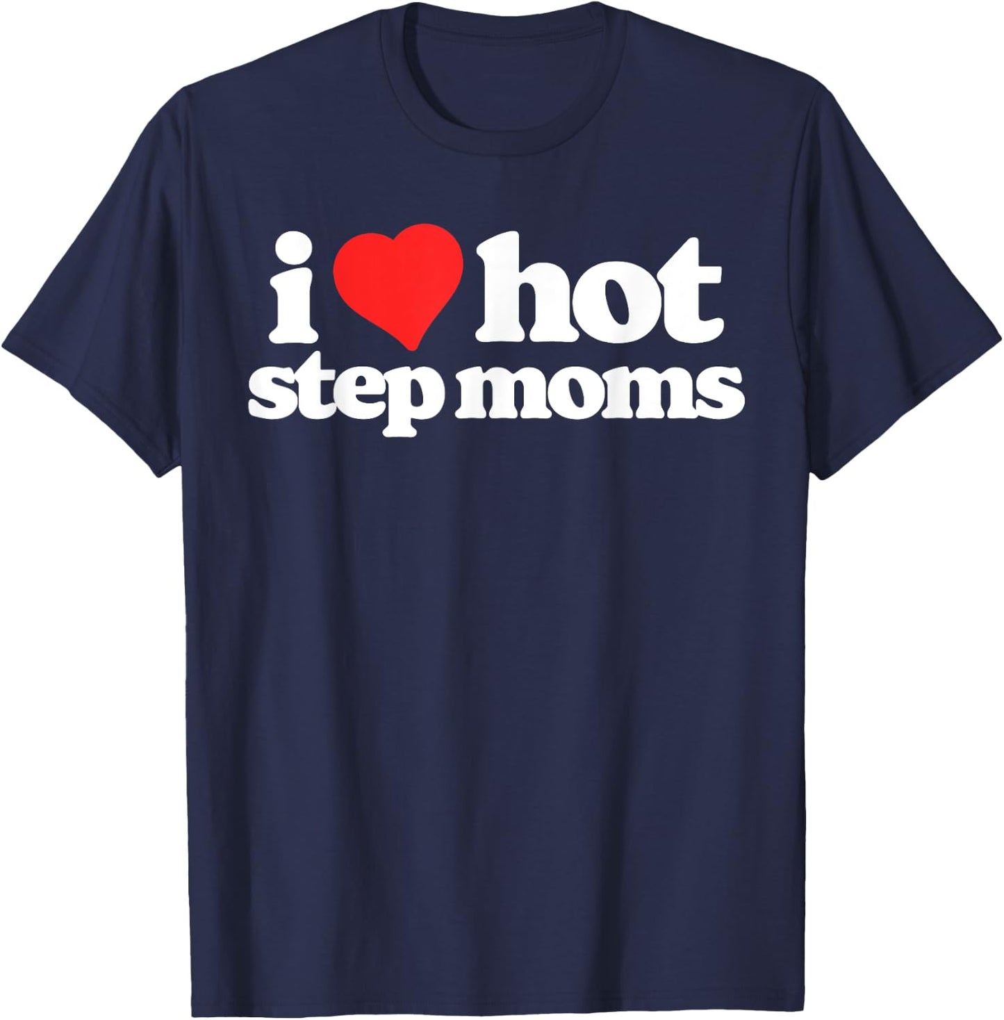 I Love Hot Step Moms Funny 80s Vintage Minimalist T-Shirt - T-Shirt | Navy