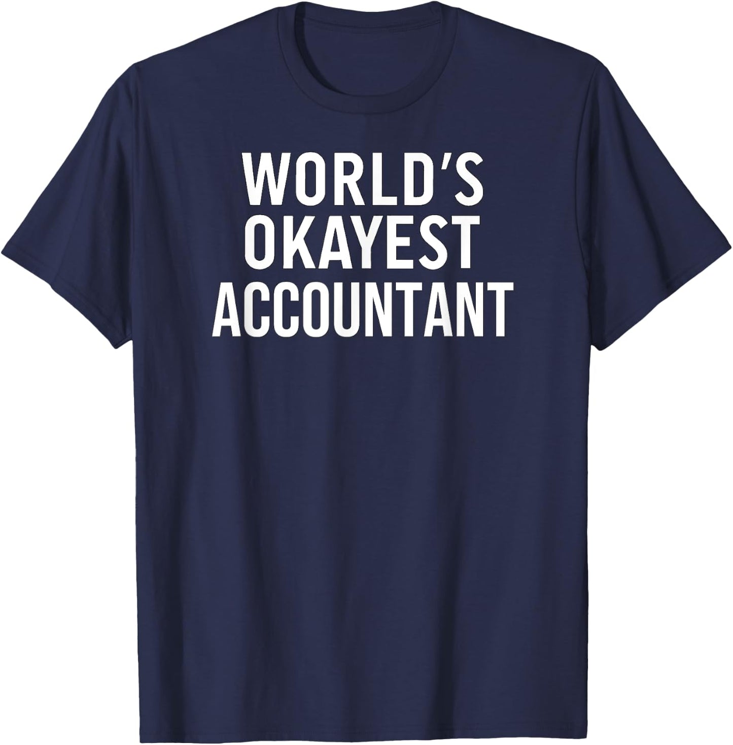 Funny Accounting Accountant World's Okayest Accountant T-Shirt - T-Shirt | Navy