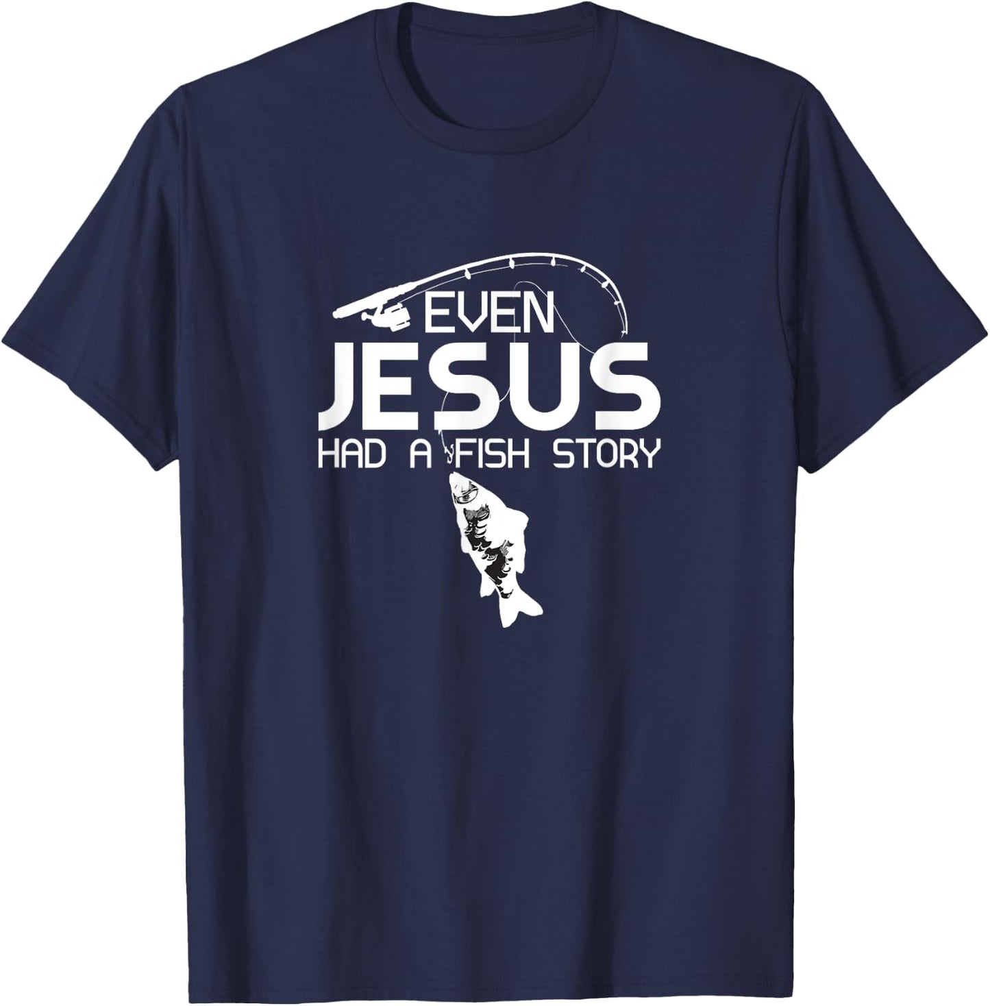 Even Jesus Had A Fish Story Fishing Fish Fisherman Cool T-Shirt - T-Shirt | Navy