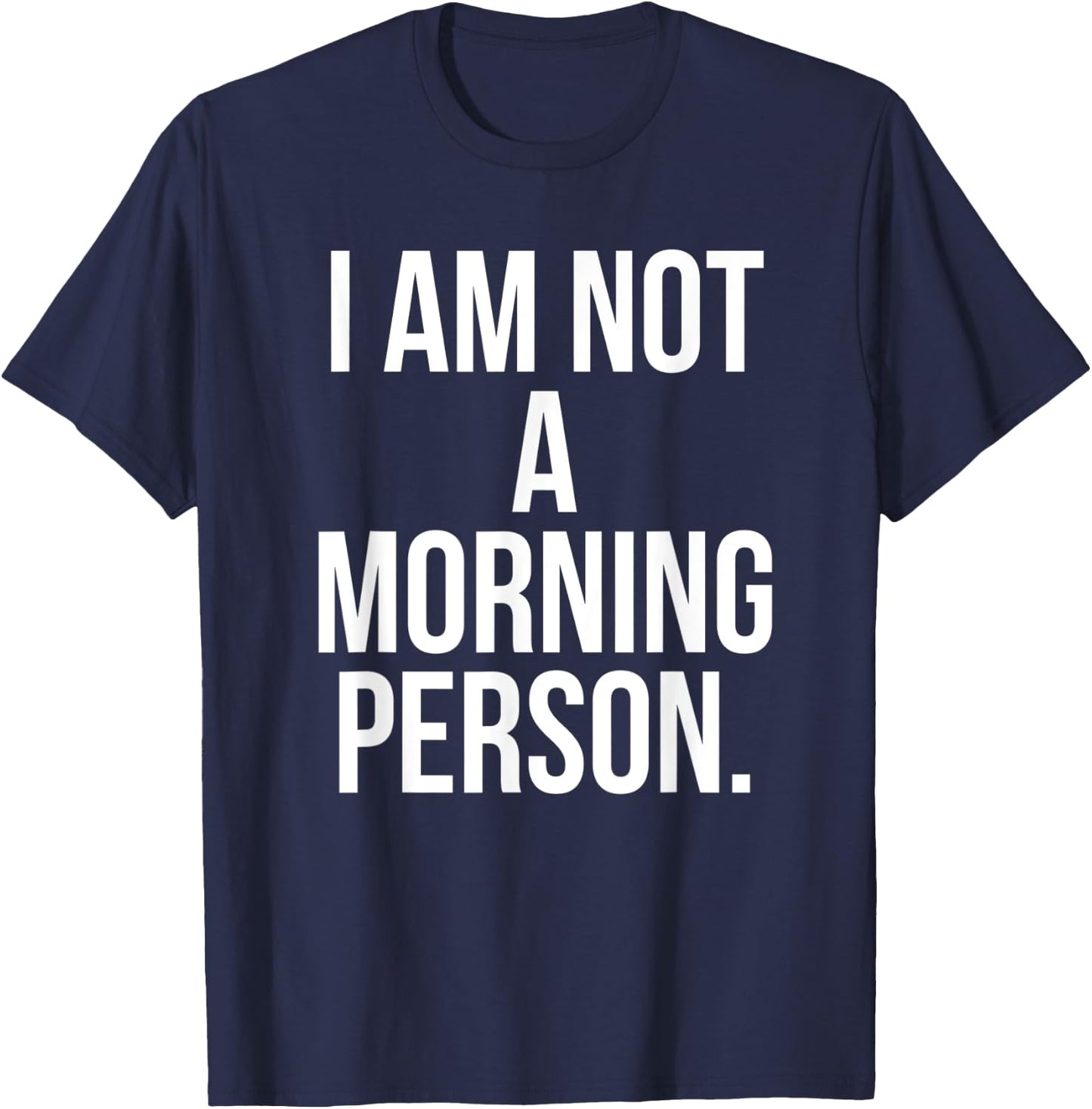 I Am Not a Morning Person Shirt - Funny Lazy Shirt T-Shirt - T-Shirt | Navy