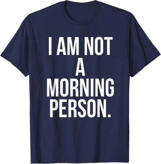 I Am Not a Morning Person Shirt - Funny Lazy Shirt T-Shirt - T-Shirt | Navy