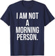 I Am Not a Morning Person Shirt - Funny Lazy Shirt T-Shirt - T-Shirt | Navy
