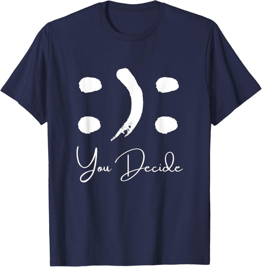 Smile or Frown Shirt Happy Sad You Decide Kindness Funny T-Shirt - T-Shirt | Navy
