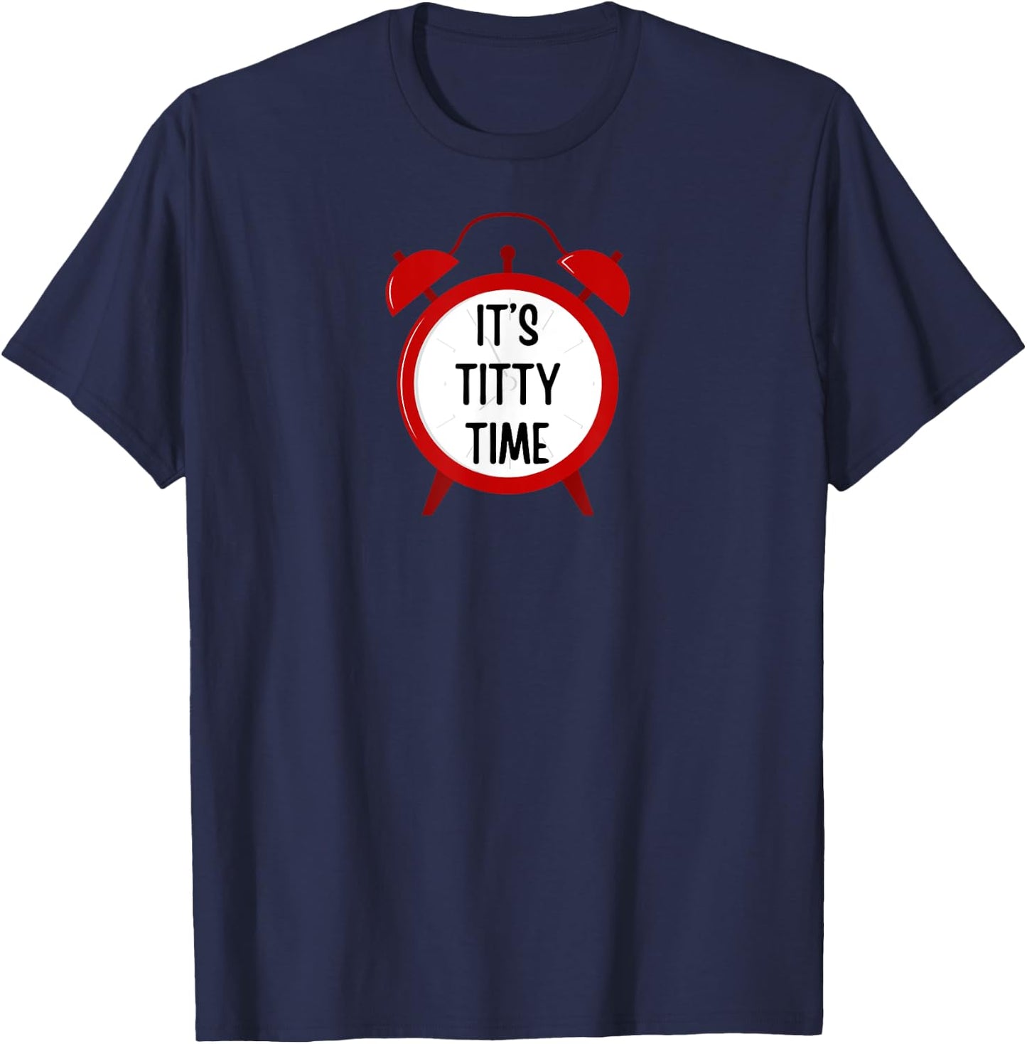 It's Titty Time - funny gifts , women, couples T-Shirt - T-Shirt | Navy