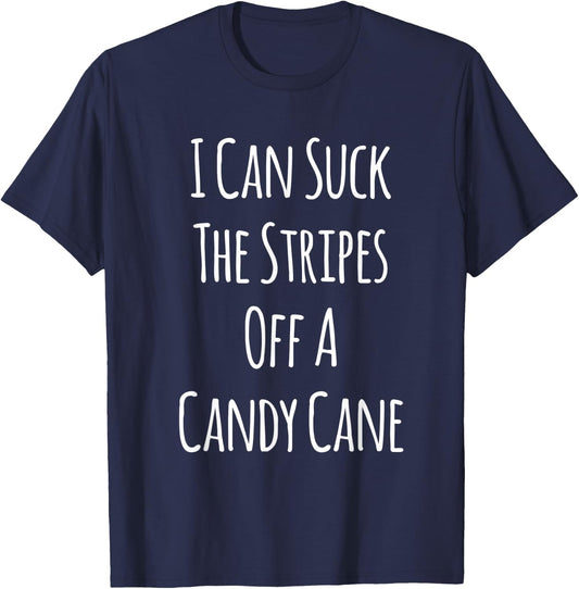 I Can Suck The Stripes Off A Candy Cane Christmas T-Shirt - T-Shirt | Navy