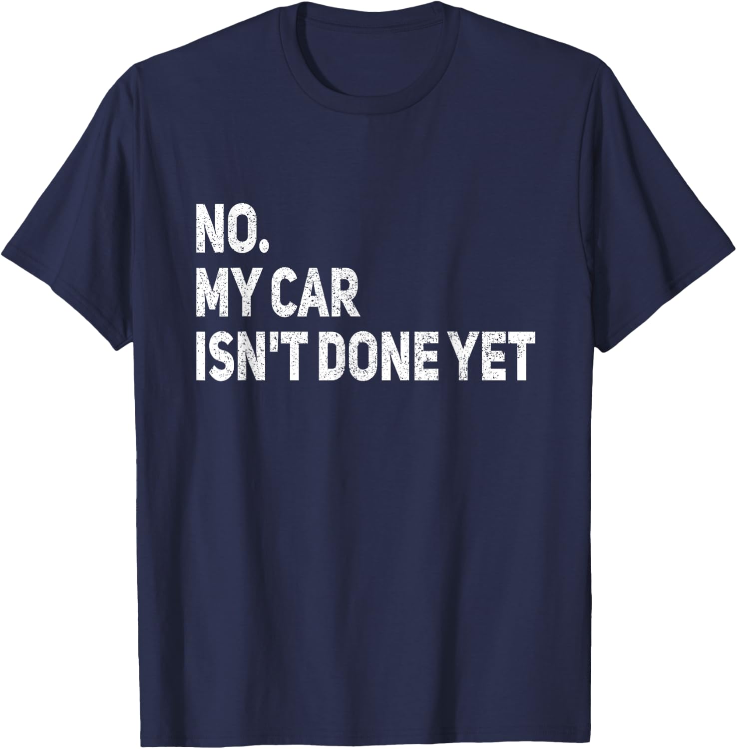 No My Car is Not Ready Funny Mechanic T-Shirt - T-Shirt | Navy