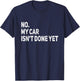 No My Car is Not Ready Funny Mechanic T-Shirt - T-Shirt | Navy
