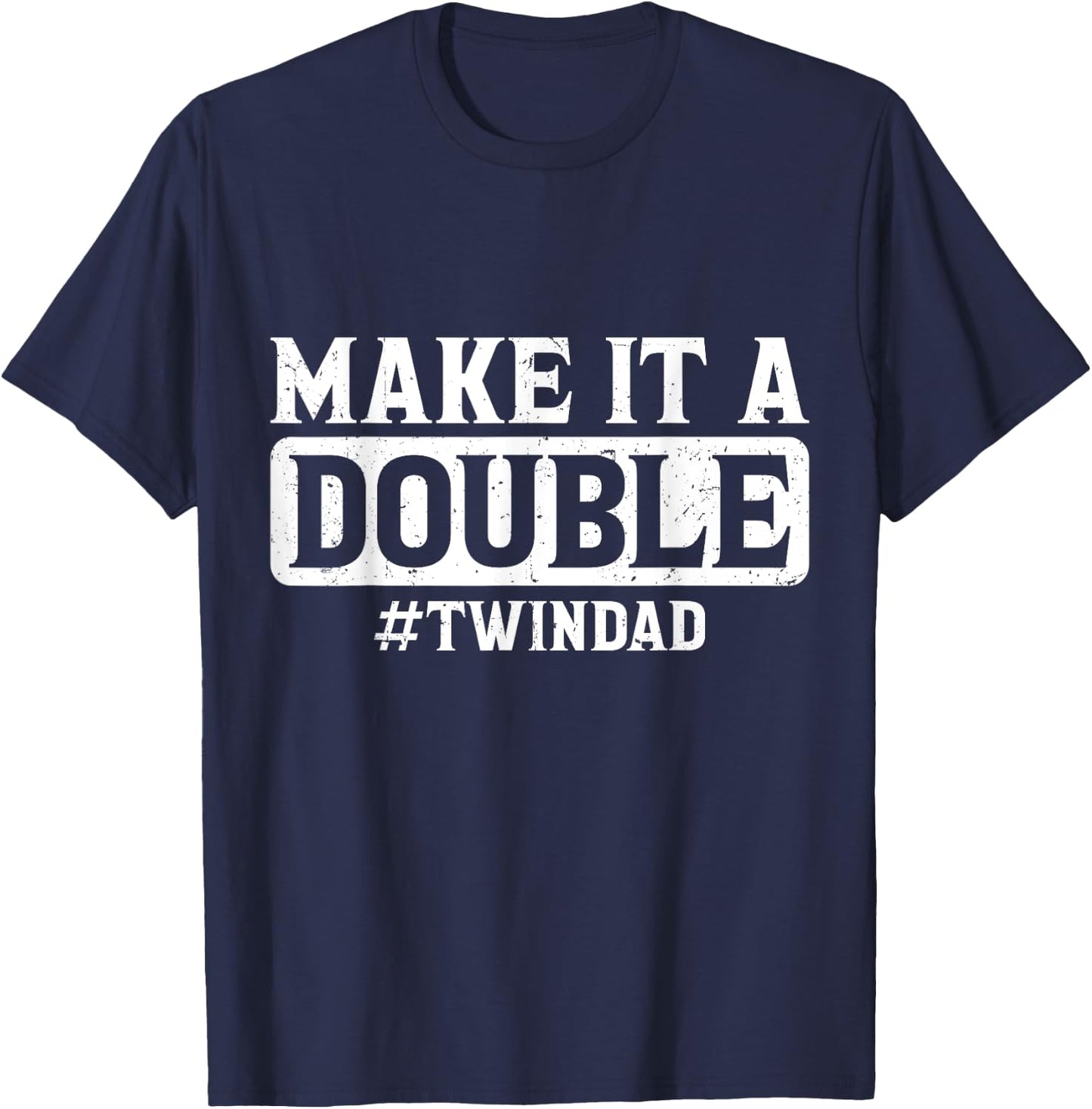 Expecting Twins Baby Announcement Make it a Double Twin Dad T-Shirt - T-Shirt | Navy