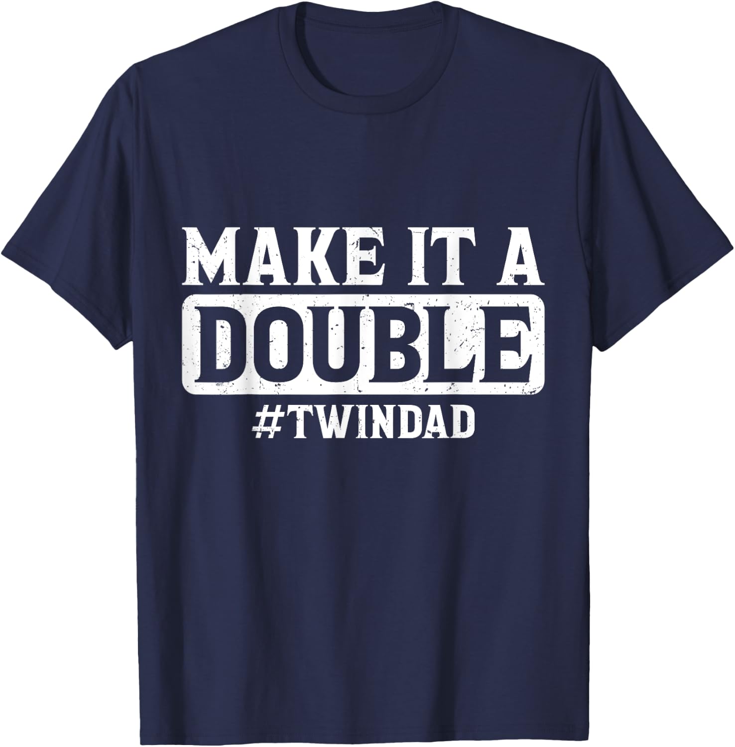 Expecting Twins Baby Announcement Make it a Double Twin Dad T-Shirt - T-Shirt | Navy