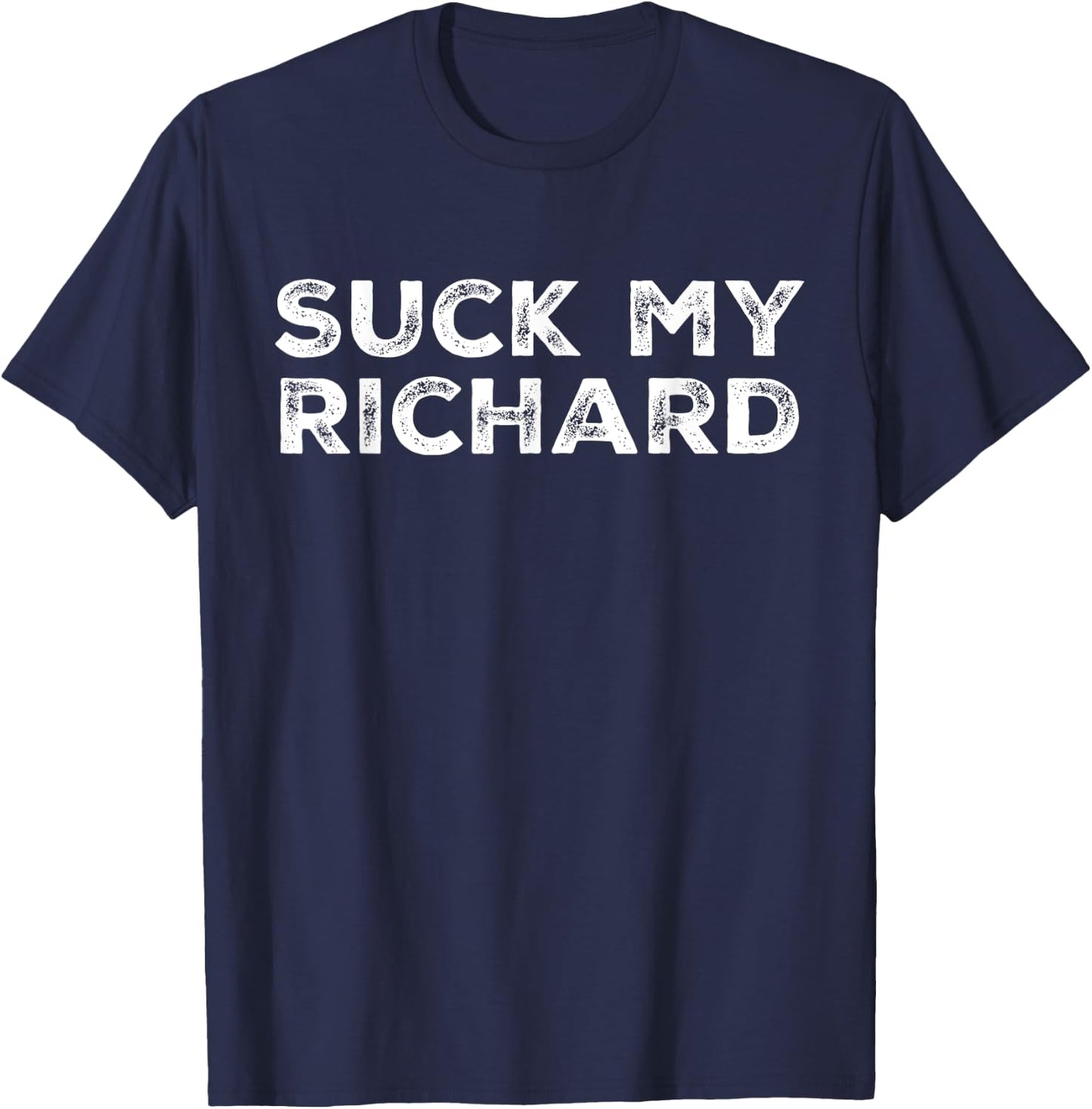 Suck My Richard Funny Adult Humor T-Shirt - T-Shirt | Navy