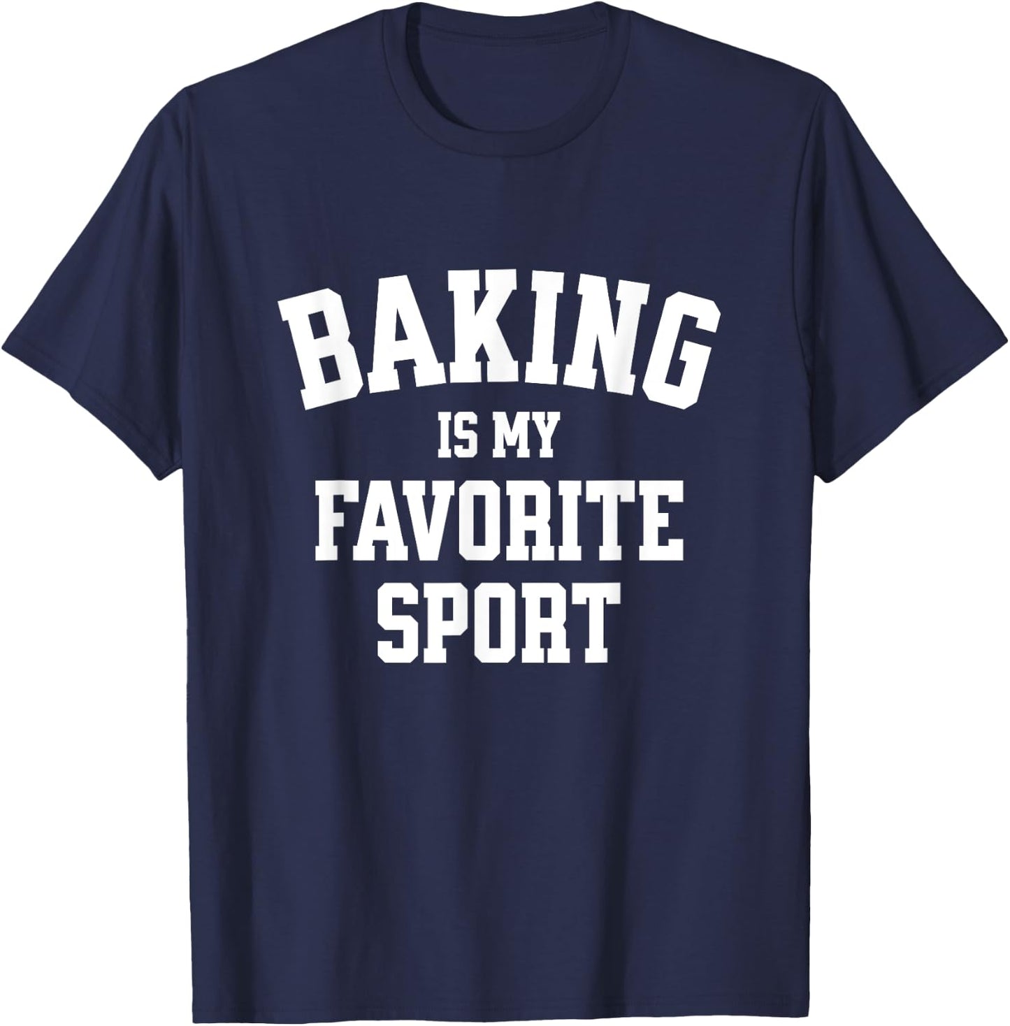 Baking Gift Baker Bread Baking is My Favorite Sport T-Shirt - T-Shirt | Navy