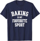 Baking Gift Baker Bread Baking is My Favorite Sport T-Shirt - T-Shirt | Navy