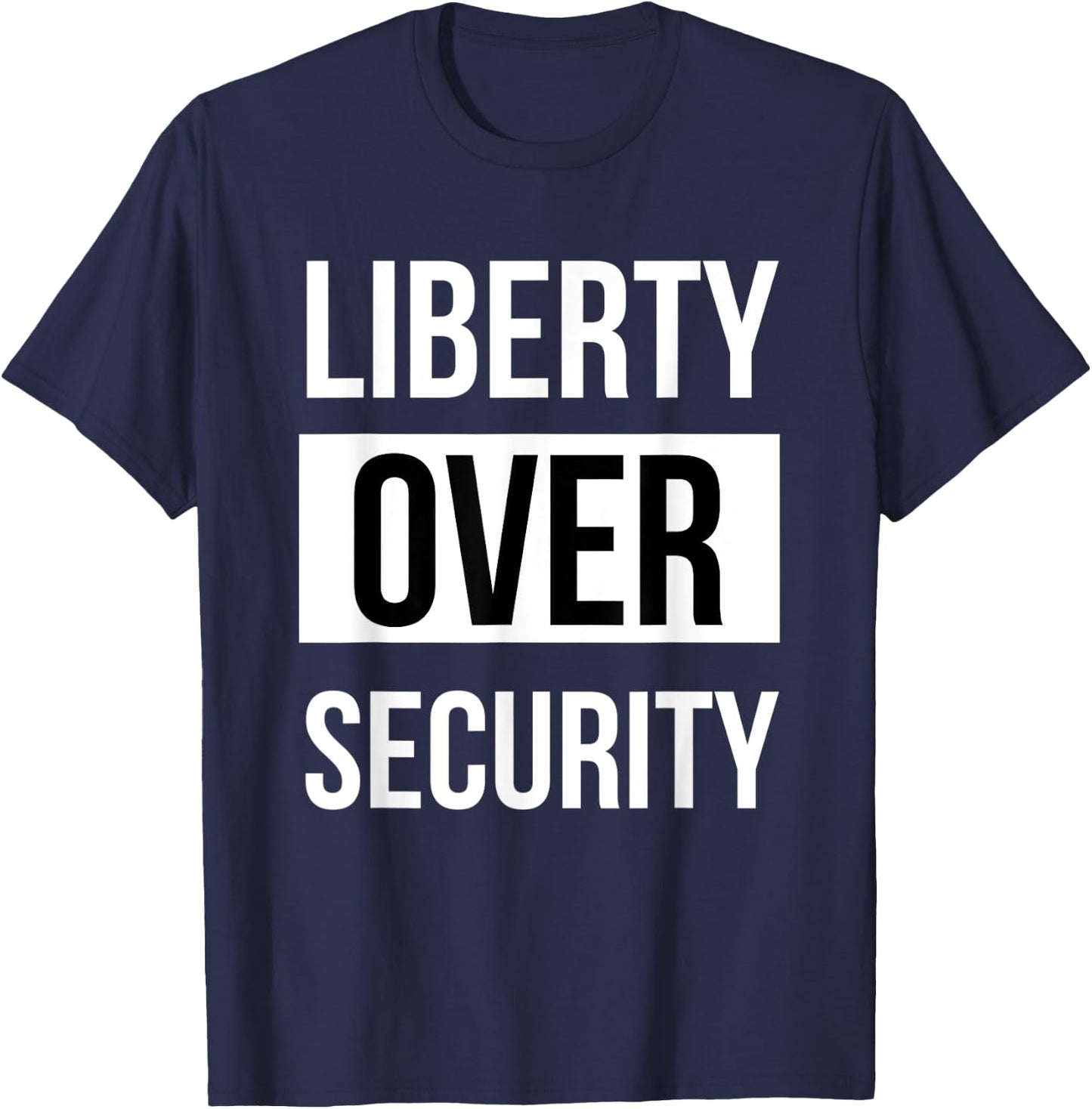Liberty over Security pro freedom anti tyranny conspiracy T-Shirt - T-Shirt | Navy