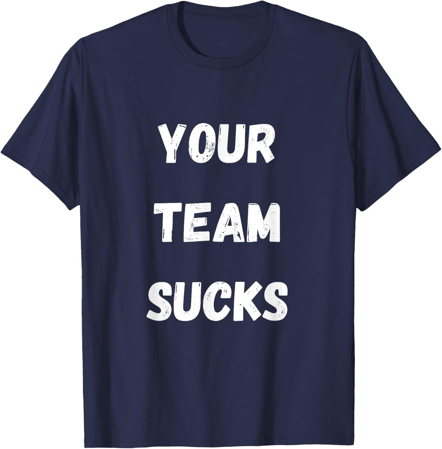 Your Team Sucks Football Baseball Basketball Hockey Design T-Shirt - T-Shirt | Navy
