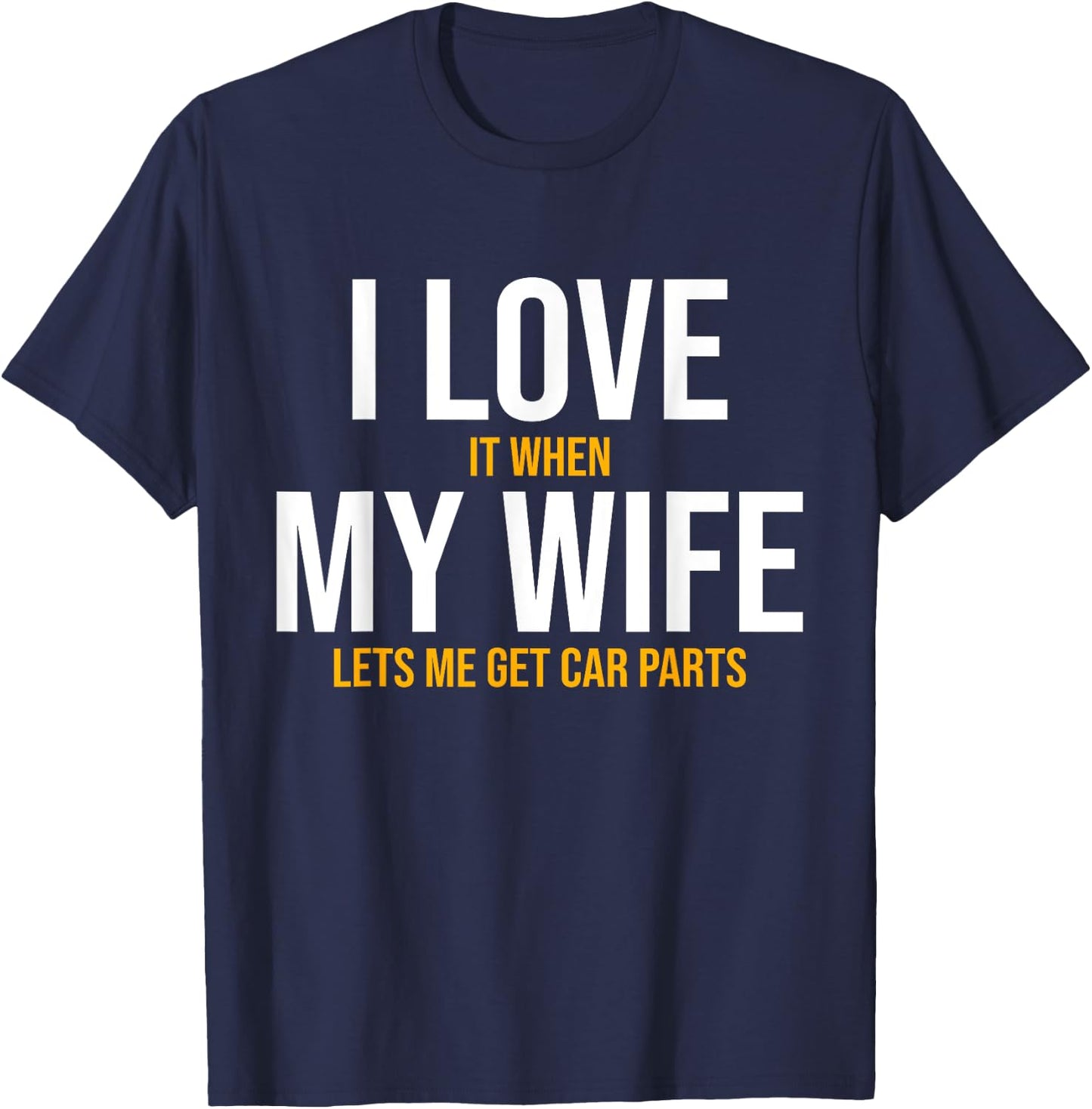 I Love My Wife Car Parts Funny Auto Mechanic Husband Gift T-Shirt - T-Shirt | Navy