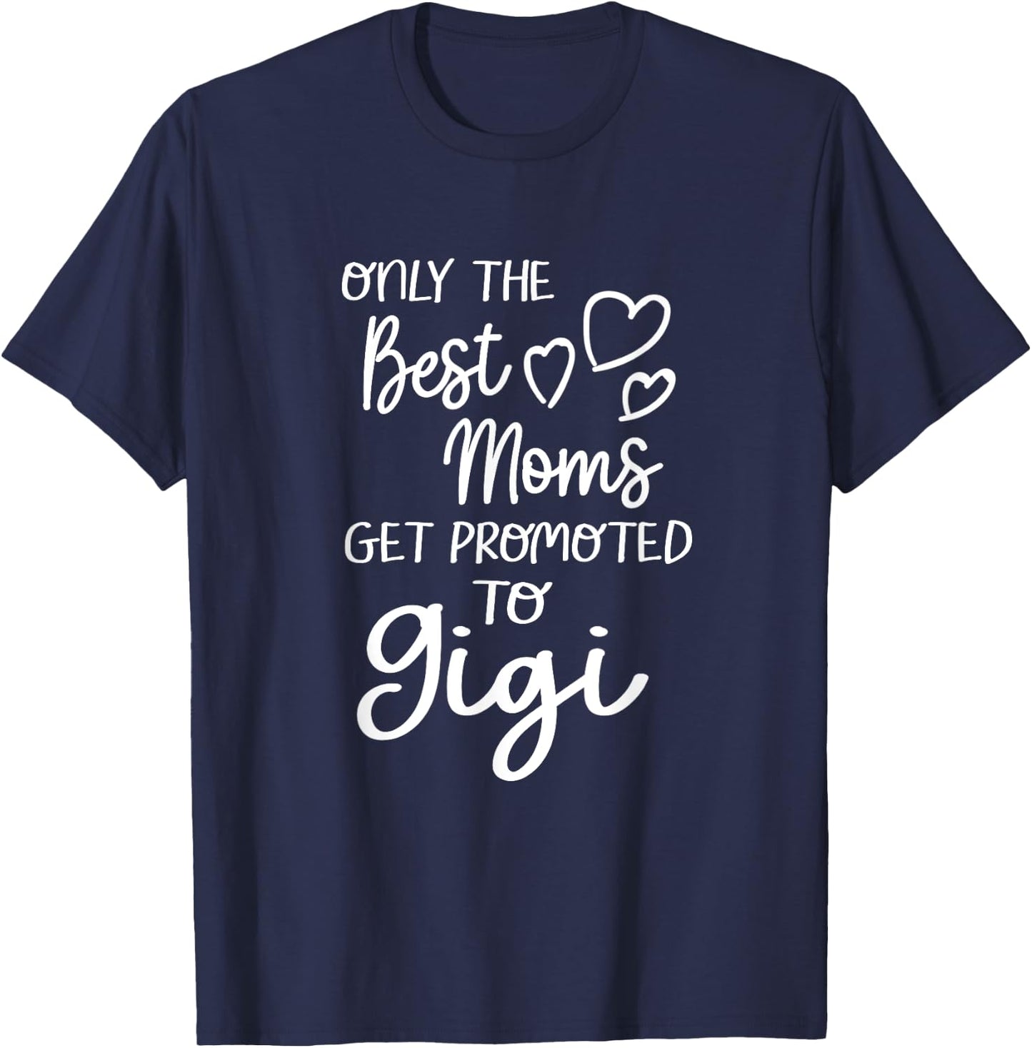 The Best Moms Get Promoted To Gigi for Special Grandma T-Shirt - T-Shirt | Navy
