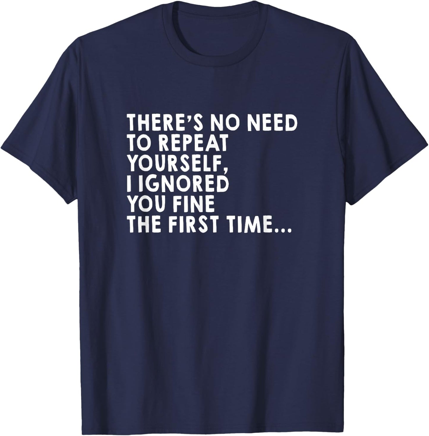There's No Need To Repeat Yourself Sarcastic Adult Humor T-Shirt - T-Shirt | Navy