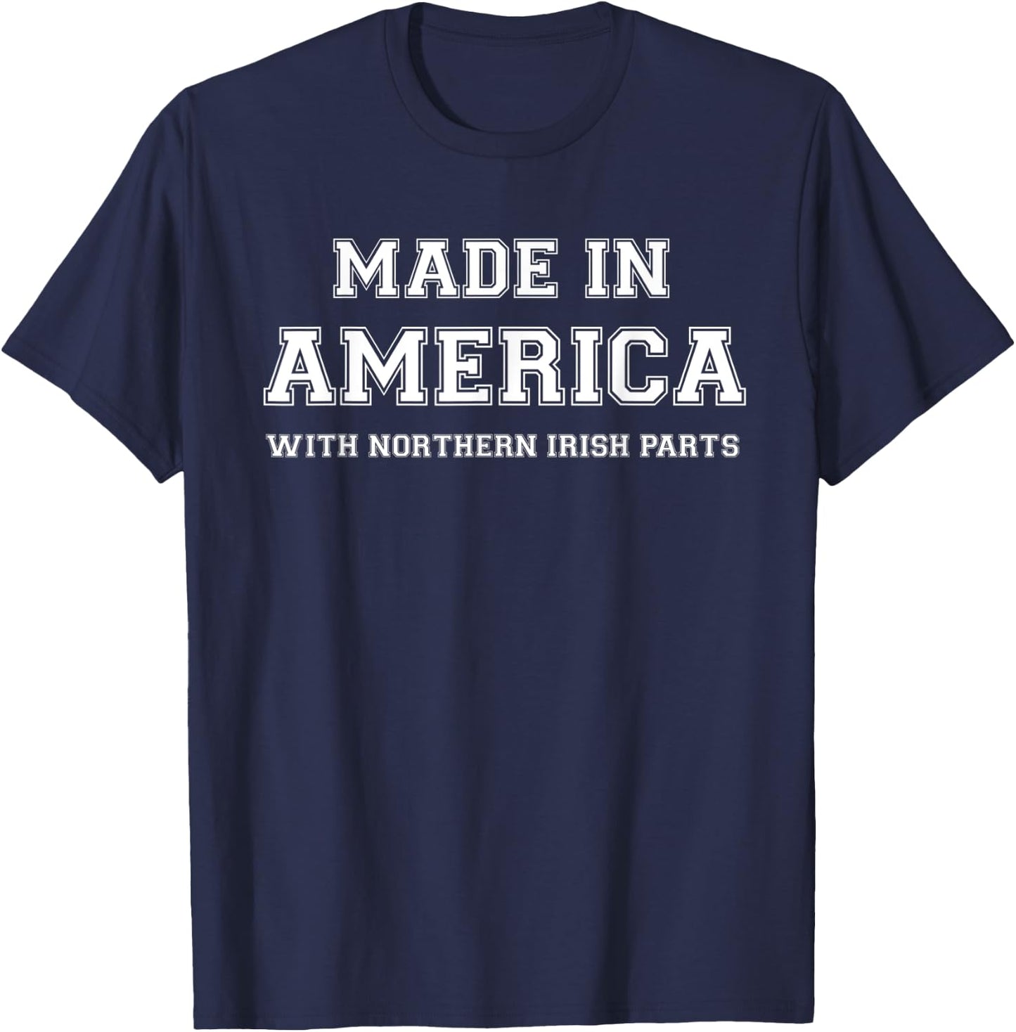 MADE IN AMERICA WITH NORTHERN IRISH PARTS Northern Ireland T-Shirt - T-Shirt | Navy