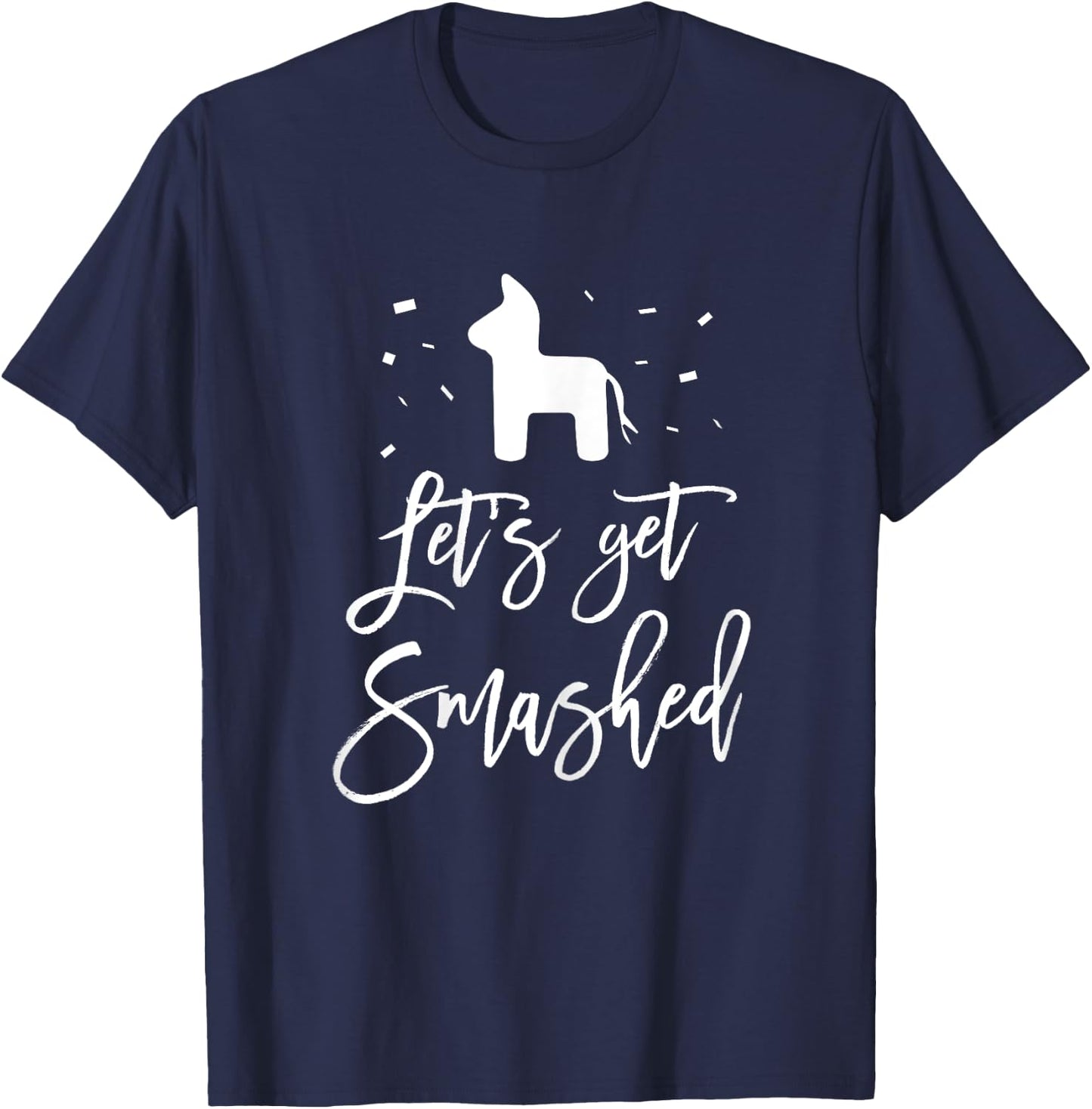 Let's Get Smashed Bachelorette Fiesta Party Shirt T-Shirt - T-Shirt | Navy