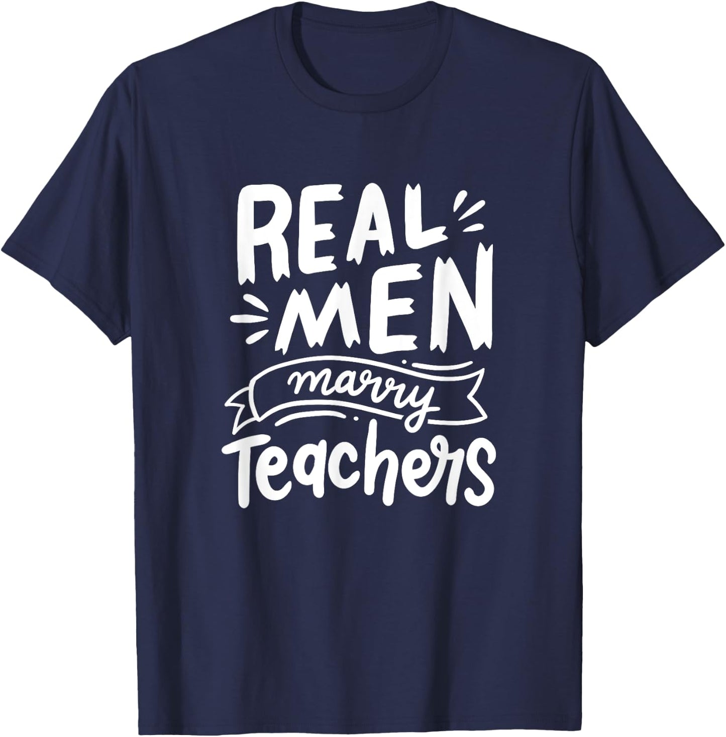 Real Men Marry Teachers Funny Husband Of A Teacher Apparel T-Shirt - T-Shirt | Navy